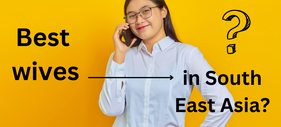 Ladies from China, Thailand, Vietnam or Cambodia. Who makes the best wives?