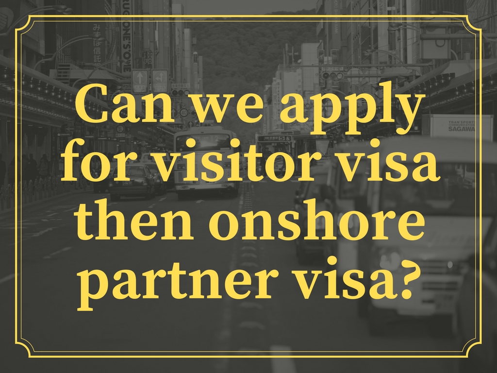 Can we apply for visitor visa then onshore partner visa?