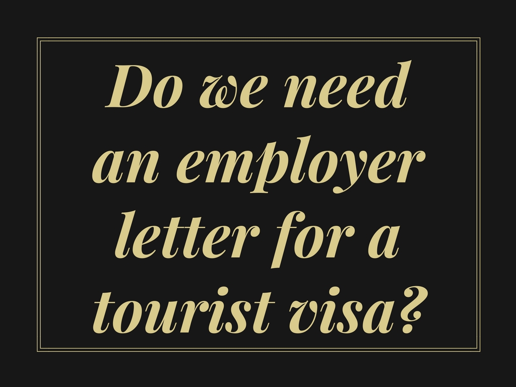 Do we need an employer letter for a tourist visa?