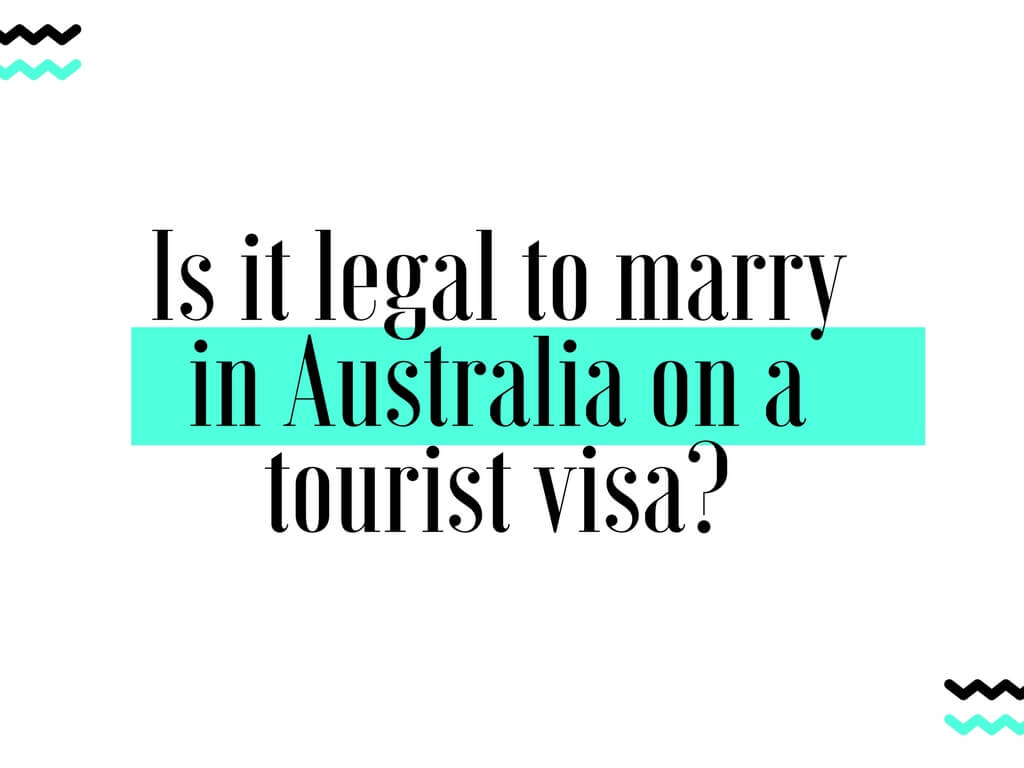 Is it legal to marry in Australia on a tourist visa?