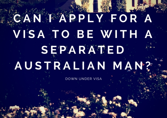 Can I apply for a visa to be with a separated Australian man?