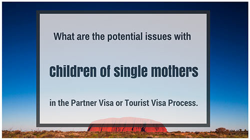 What are the Potential Issues with Children of a Single Mother in the Partner Visa or Tourist Visa Process.