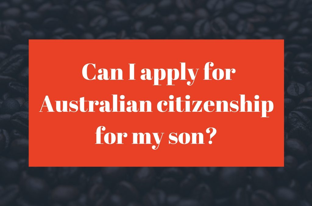 Australian Citizenship By Descent – Can I apply for Australian citizenship for my son?
