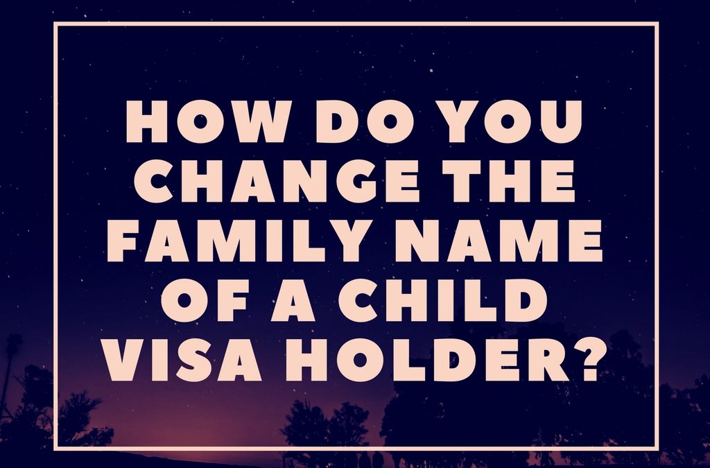How do you change the family name of a child visa holder?