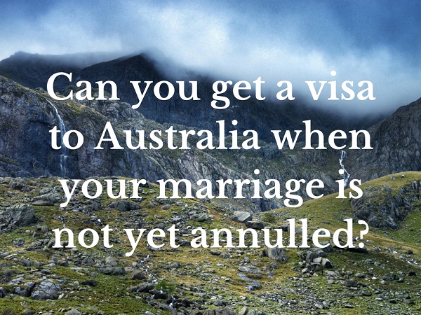 marriage not yet annulled? Can you get an Australian partner visa from Philippines if your marriage without an annulment? 