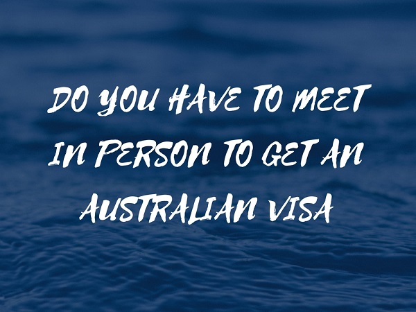 do you need to meet in person before applying for an australian partner visa or an australian tourist visa?
