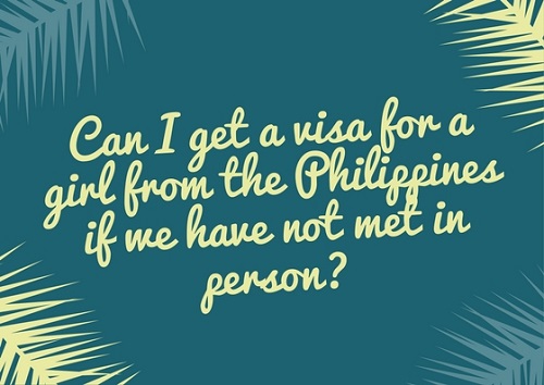 Can you get a tourist visa for a girl from the philippines if you haven't met in person