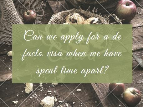 Can we apply for a de facto visa when we have spent time apart?
