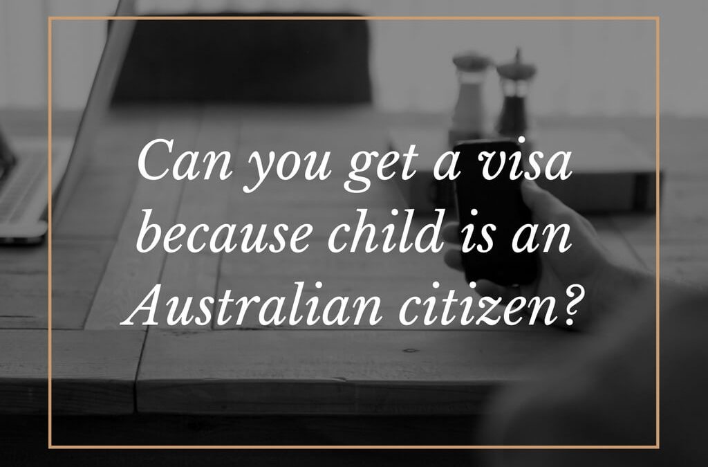 Can you get a visa because child is an Australian citizen