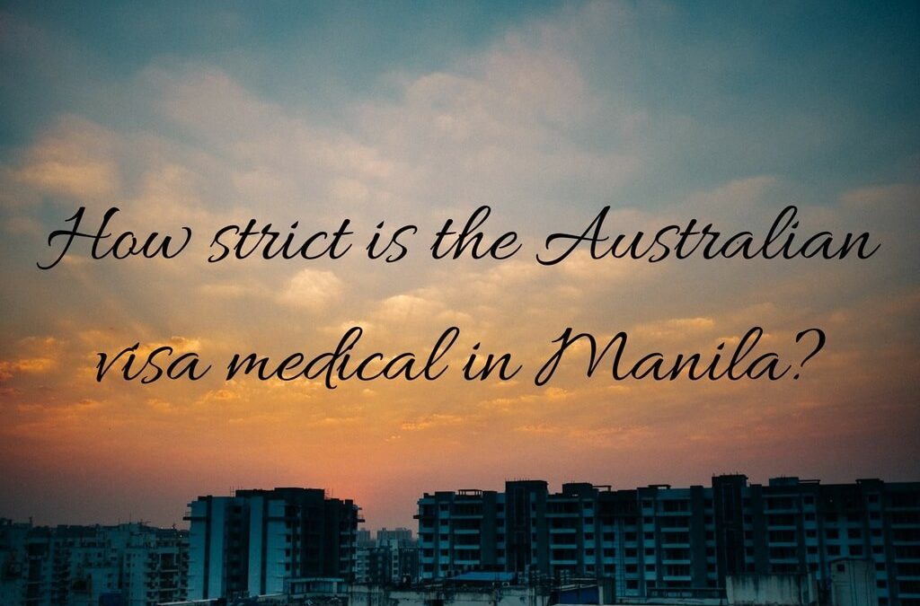 How strict is the Australian visa medical in Manila?