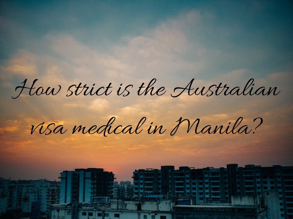 How strict is the australian visa medical in manila? what are they looking for in a visa medical?