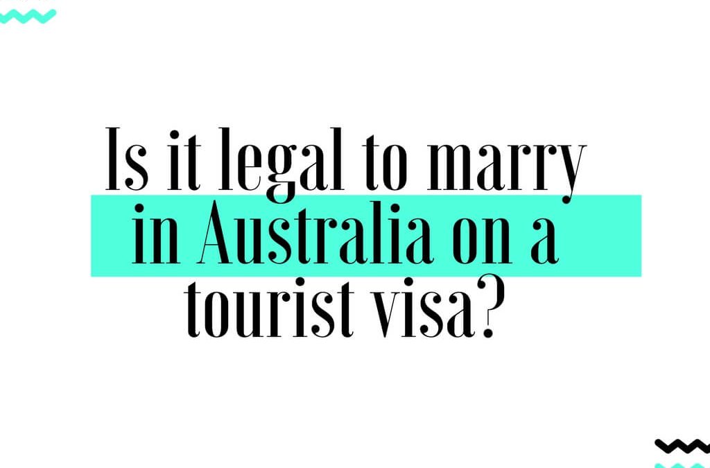 Is it legal to marry in Australia on a tourist visa?