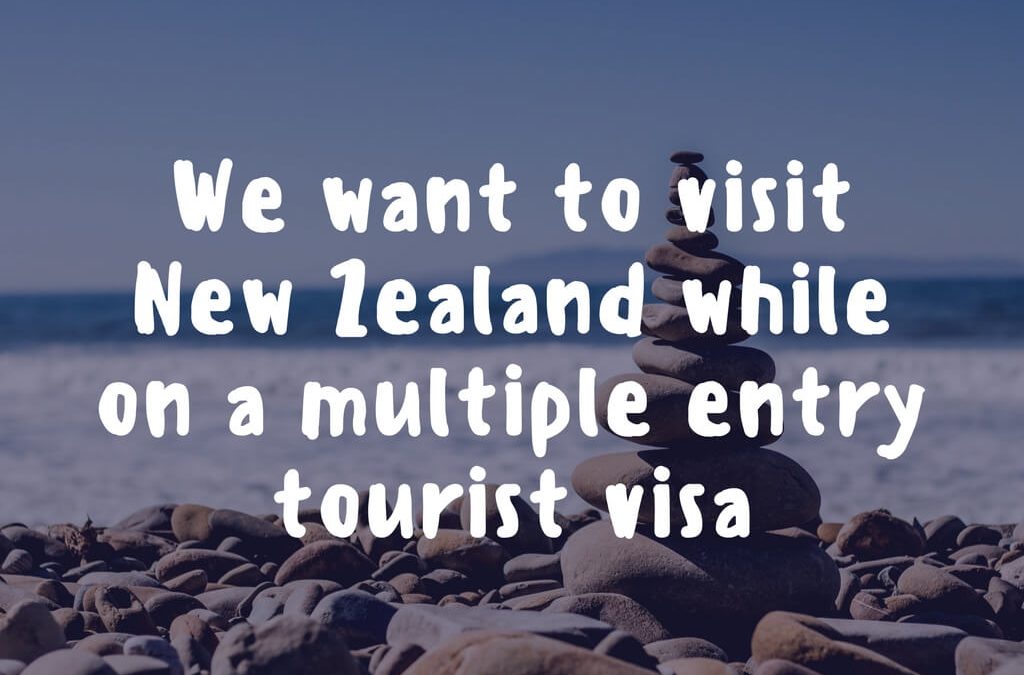 We want to visit New Zealand while on a multiple entry tourist visa