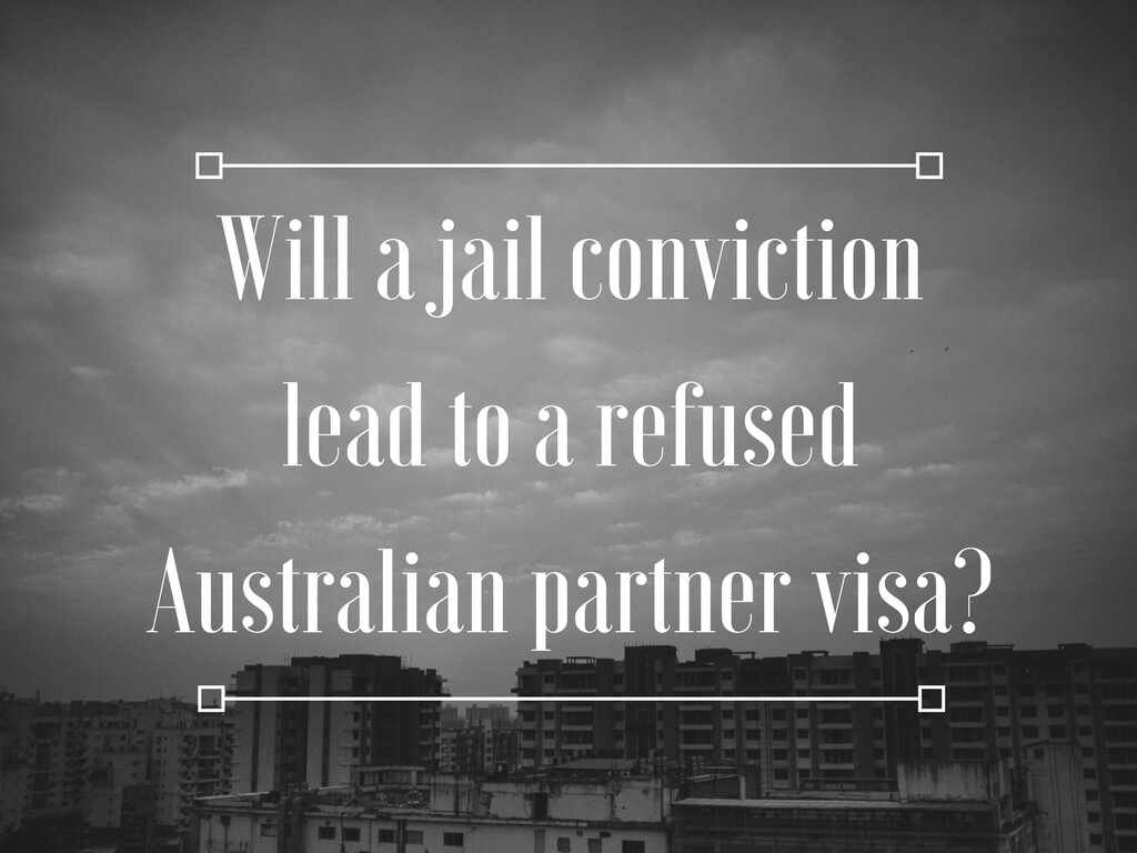 Will a jail conviction for a violent offence or crime lead to a refusal of an Australian partner visa